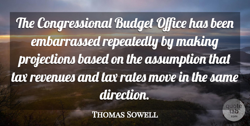Thomas Sowell Quote About Moving, Office, Assumption: The Congressional Budget Office Has...