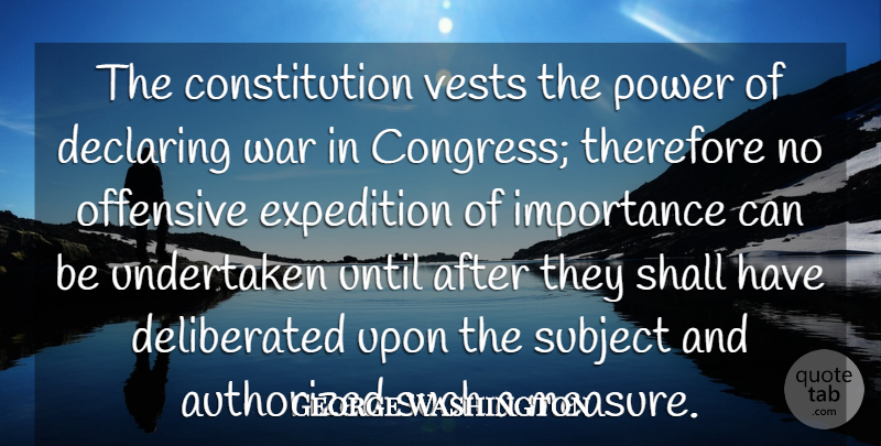 George Washington Quote About Travel, War, 4th Of July: The Constitution Vests The Power...