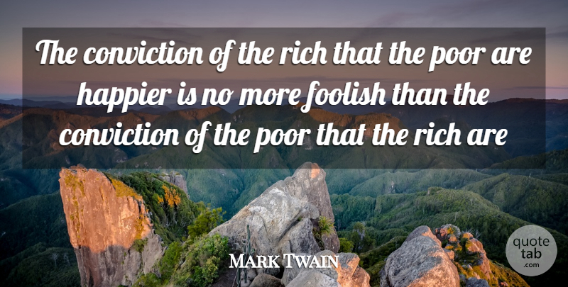Mark Twain Quote About Money, Rich, Foolish: The Conviction Of The Rich...