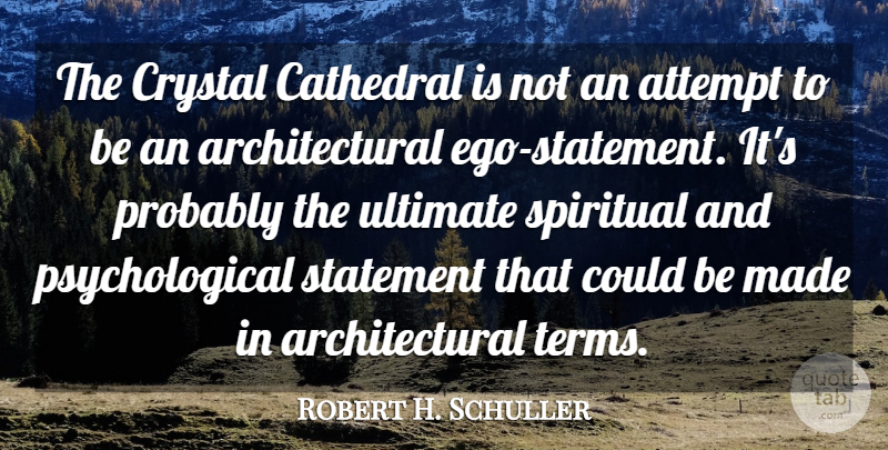 Robert H. Schuller Quote About Attempt, Cathedral, Statement: The Crystal Cathedral Is Not...