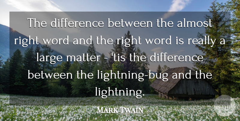 Mark Twain Quote About Almost, Large, Matter: The Difference Between The Almost...