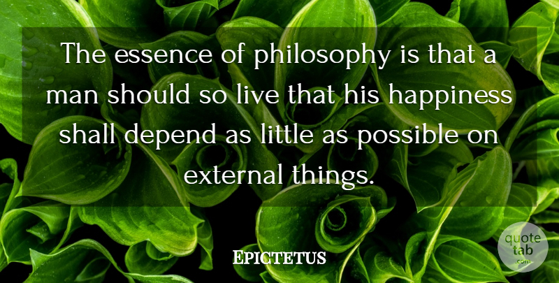 Epictetus Quote About Inspirational, Happiness, Happy: The Essence Of Philosophy Is...