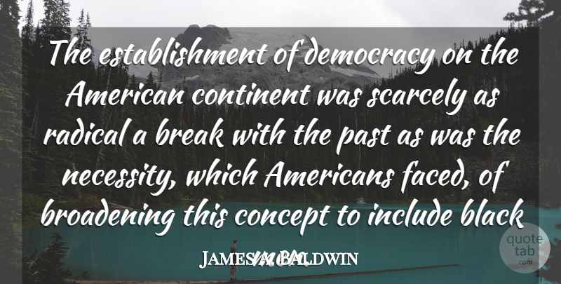 James A. Baldwin Quote About Past, Men, Black: The Establishment Of Democracy On...