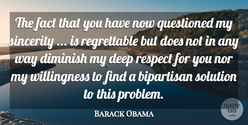 Barack Obama Quote About Bipartisan, Deep, Diminish, Fact, Nor: The Fact That You Have...