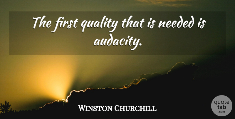 Winston Churchill Quote About Inspiring, Quality, Firsts: The First Quality That Is...
