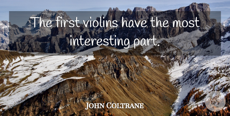 John Coltrane Quote About Violins: The First Violins Have The...
