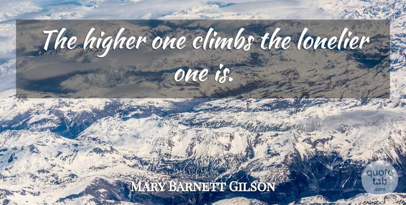 Mary Barnett Gilson Quote About Success, Higher, Climbs: The Higher One Climbs The...
