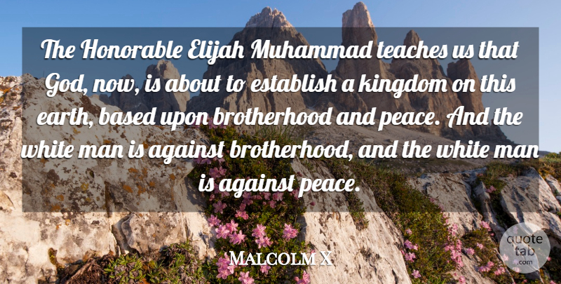 Malcolm X Quote About Against, Based, Establish, God, Honorable: The Honorable Elijah Muhammad Teaches...