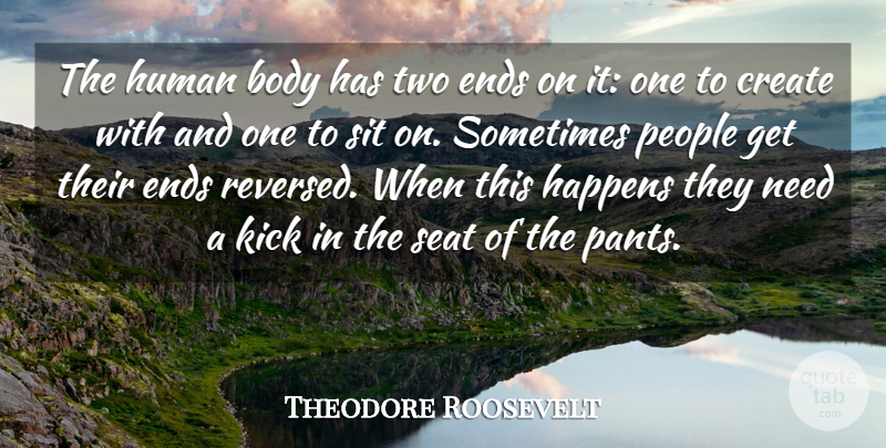 Theodore Roosevelt Quote About Creativity, Two, People: The Human Body Has Two...