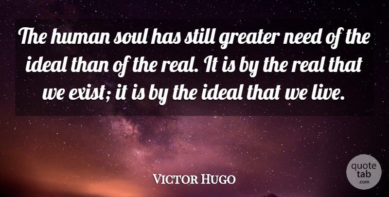 Victor Hugo Quote About Life, Wisdom, Real: The Human Soul Has Still...