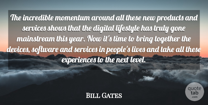 Bill Gates Quote About Bring, Digital, Gone, Incredible, Lifestyle: The Incredible Momentum Around All...