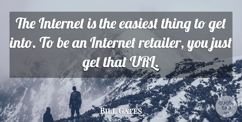 Bill Gates Quote About Internet, Retailers: The Internet Is The Easiest...