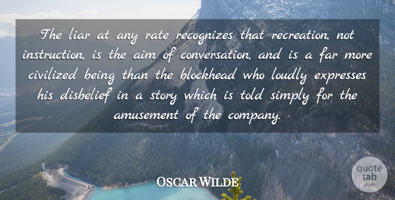 Oscar Wilde Quote About Liars, Lying, Stories: The Liar At Any Rate...