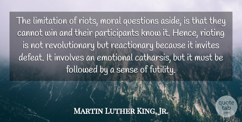 Martin Luther King, Jr. Quote About Wisdom, Winning, Emotional: The Limitation Of Riots Moral...