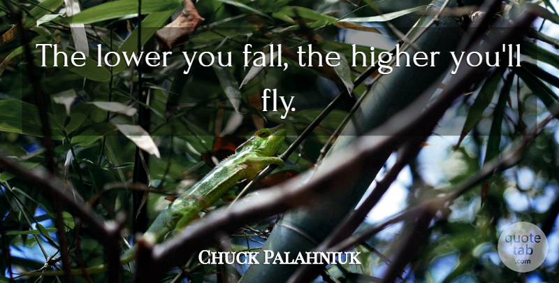 Chuck Palahniuk Quote About Fall, Reality, Literature: The Lower You Fall The...