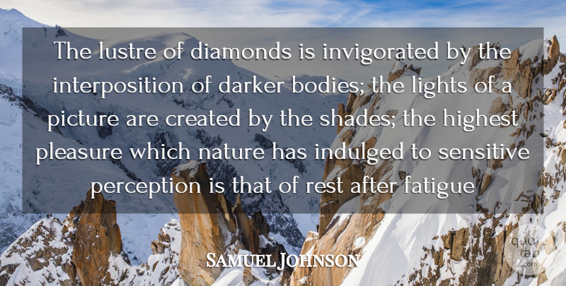 Samuel Johnson Quote About Created, Darker, Diamonds, Fatigue, Highest: The Lustre Of Diamonds Is...