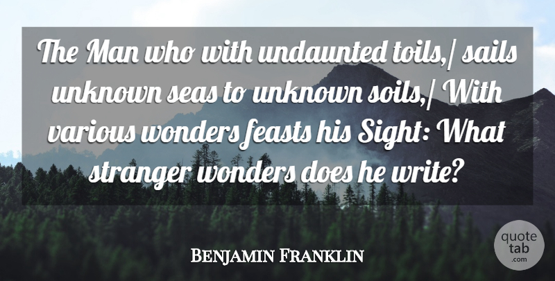 Benjamin Franklin Quote About Courage, Feasts, Man, Sails, Seas: The Man Who With Undaunted...
