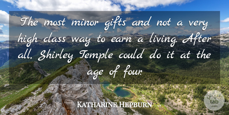 Katharine Hepburn Quote About Age, Class, Earn, Gifts, High: The Most Minor Gifts And...