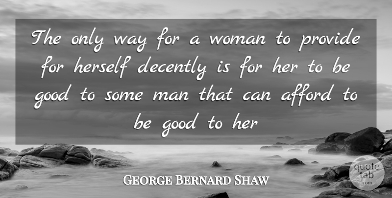 George Bernard Shaw Quote About Men, Way, Be Good: The Only Way For A...