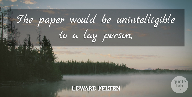 Edward Felten Quote About Lay, Paper: The Paper Would Be Unintelligible...