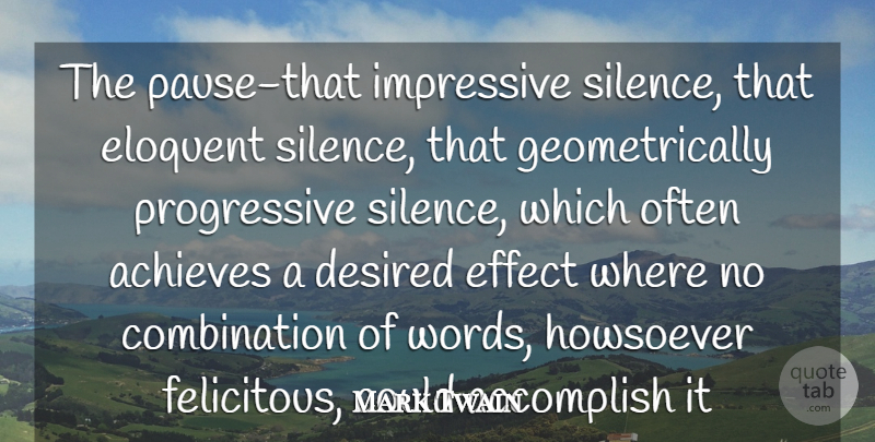 Mark Twain Quote About Accomplish, Achieves, Desired, Effect, Eloquent: The Pause That Impressive Silence...