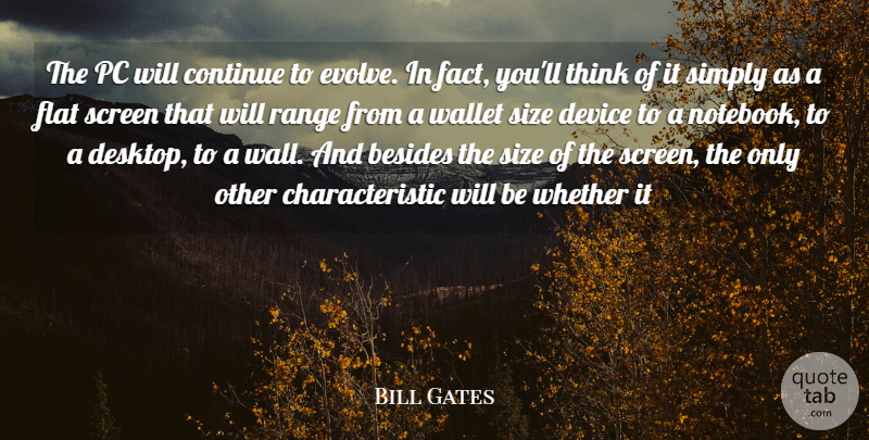 Bill Gates Quote About Besides, Continue, Device, Flat, Pc: The Pc Will Continue To...