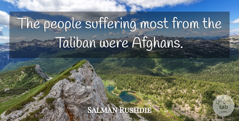 Salman Rushdie Quote About People, Suffering, Taliban: The People Suffering Most From...