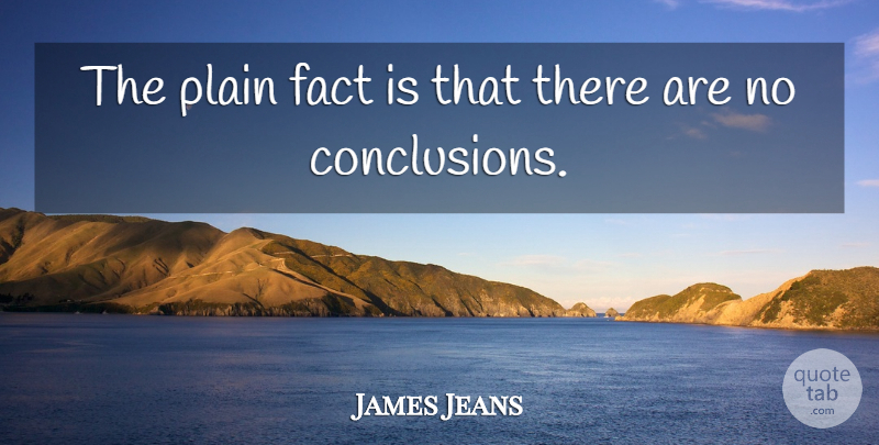 James Jeans Quote About English Physicist: The Plain Fact Is That...