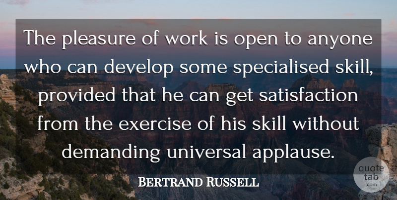 Bertrand Russell Quote About Exercise, Skills, Satisfaction: The Pleasure Of Work Is...