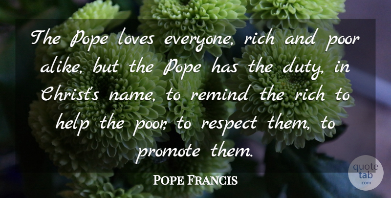 Pope Francis Quote About Names, Helping, Rich: The Pope Loves Everyone Rich...