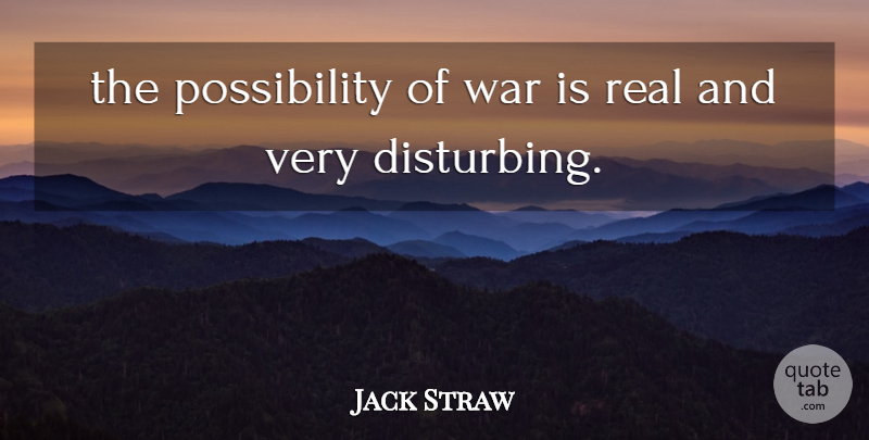Jack Straw Quote About War: The Possibility Of War Is...