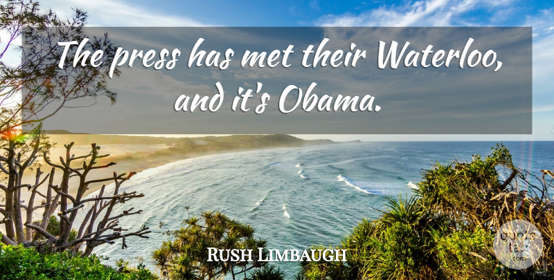 Rush Limbaugh Quote About Usa, Mets, Presses: The Press Has Met Their...