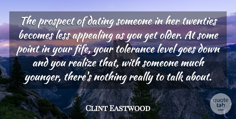 Clint Eastwood Quote About Dating Someone, Tolerance, Levels: The Prospect Of Dating Someone...