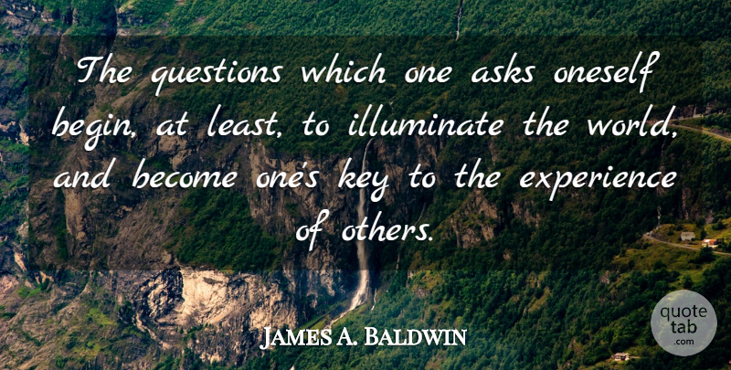 James A. Baldwin Quote About Keys, Diversity, Literature: The Questions Which One Asks...