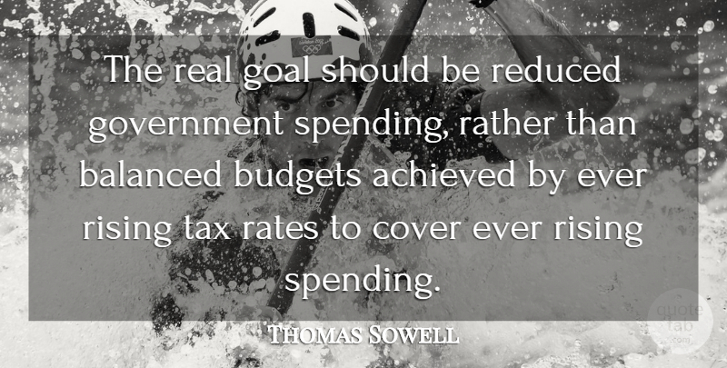 Thomas Sowell Quote About Real, Government, Goal: The Real Goal Should Be...
