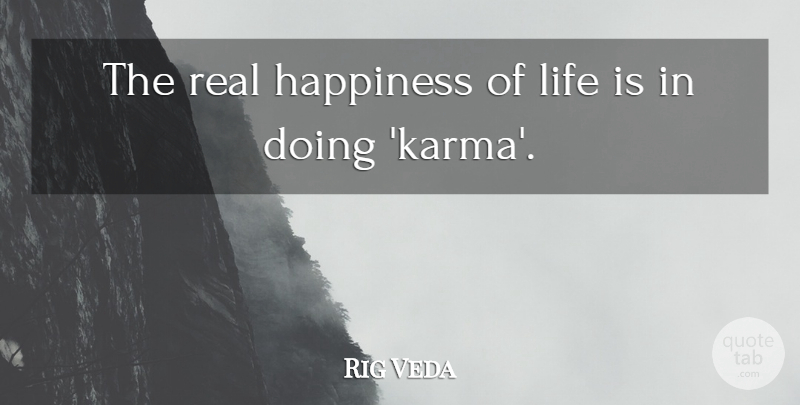 Rig Veda Quote About Happiness, Life: The Real Happiness Of Life...