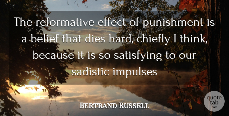 Bertrand Russell Quote About Thinking, Punishment, Belief: The Reformative Effect Of Punishment...