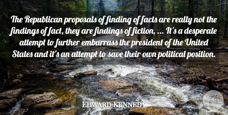 Edward Kennedy Quote About Attempt, Desperate, Embarrass, Facts, Finding: The Republican Proposals Of Finding...