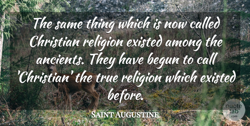 Saint Augustine Quote About Christian, True Religion: The Same Thing Which Is...