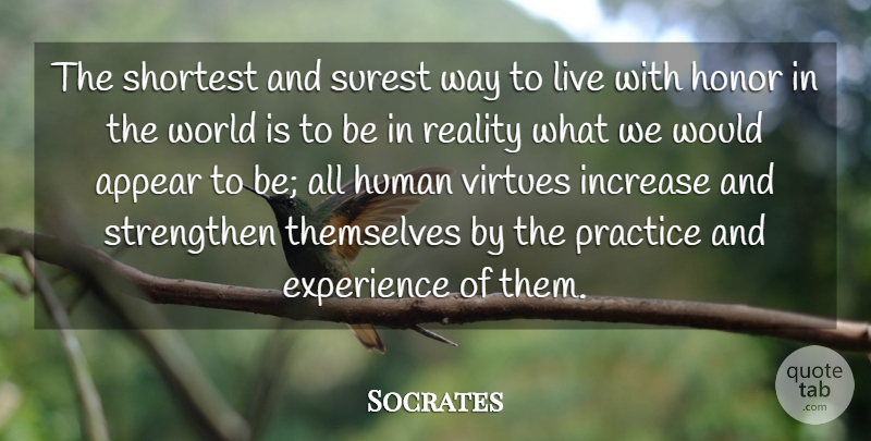 Socrates Quote About Appear, Experience, Honor, Human, Increase: The Shortest And Surest Way...