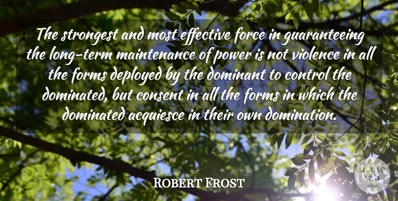 Robert Frost Quote About Acceptance, Long, Maintenance: The Strongest And Most Effective...