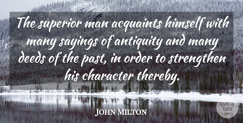 John Milton Quote About Character, Men, Past: The Superior Man Acquaints Himself...