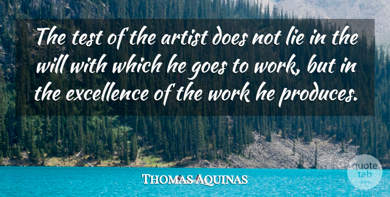 Thomas Aquinas Quote About Art, Work, Lying: The Test Of The Artist...