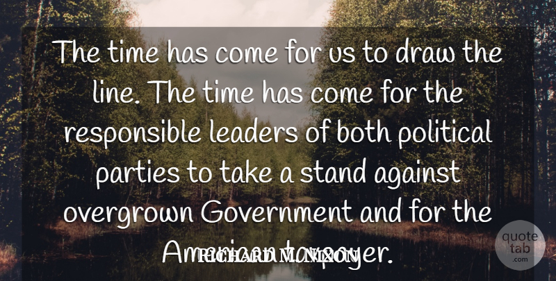 Richard M. Nixon Quote About Party, Government, Leader: The Time Has Come For...