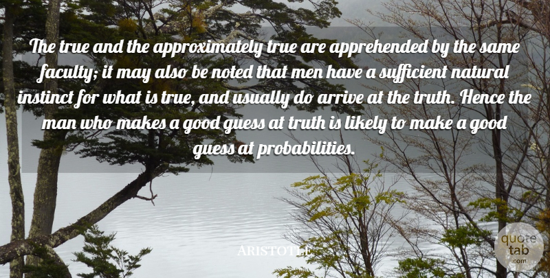 Aristotle Quote About Arrive, Good, Guess, Hence, Instinct: The True And The Approximately...