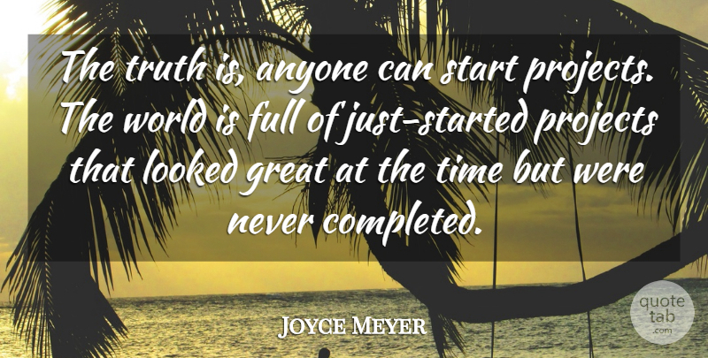 Joyce Meyer Quote About World, Truth Is, Projects: The Truth Is Anyone Can...