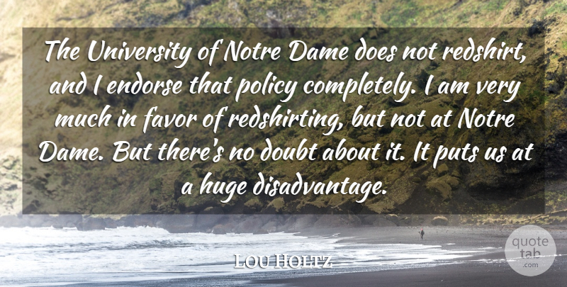 Lou Holtz Quote About Dame, Endorse, Favor, Huge, Puts: The University Of Notre Dame...