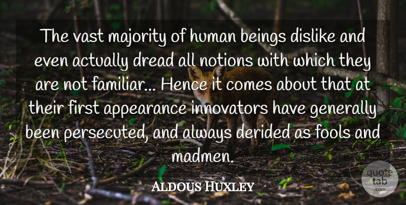 Aldous Huxley Quote About Fear, Innovation, Atheism: The Vast Majority Of Human...