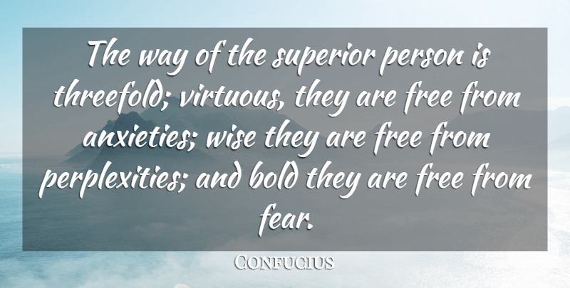 Confucius Quote About Wise, Fear, Anxiety: The Way Of The Superior...