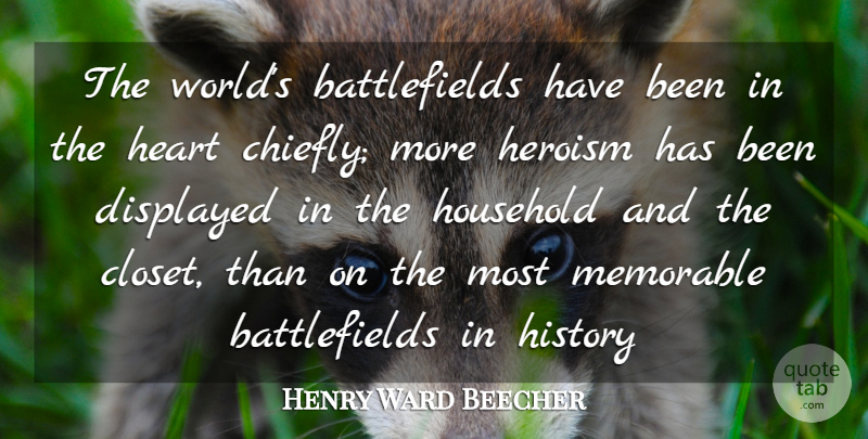 Henry Ward Beecher Quote About Memorable, Heart, History: The Worlds Battlefields Have Been...